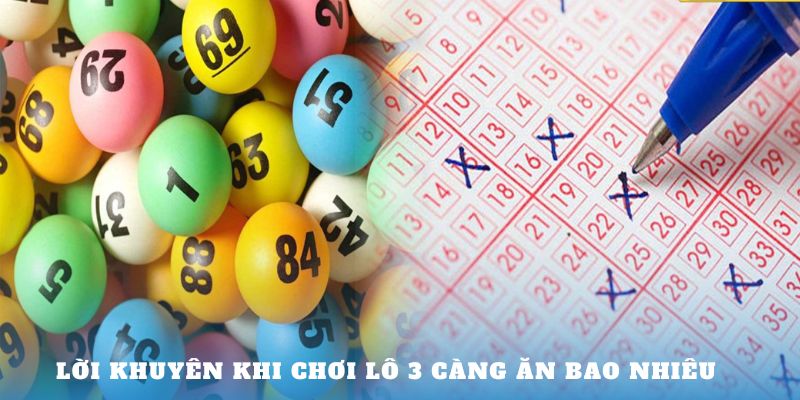 Lời khuyên khi chơi lô 3 càng ăn bao nhiêu