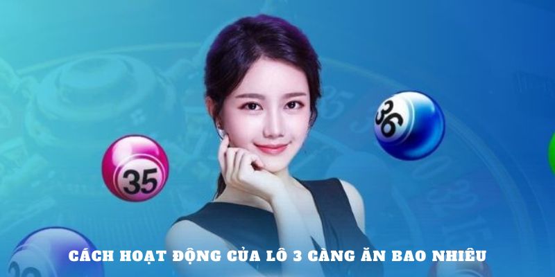 Cách hoạt động của lô 3 càng ăn bao nhiêu