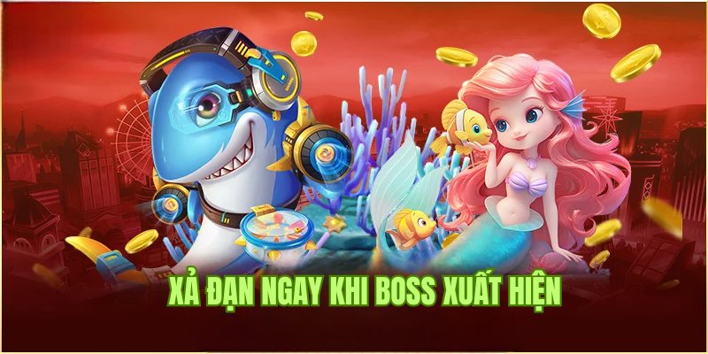 Cách chơi bắn cá ăn tiền hiệu quả khi xả đạn ngay khi boss xuất hiện