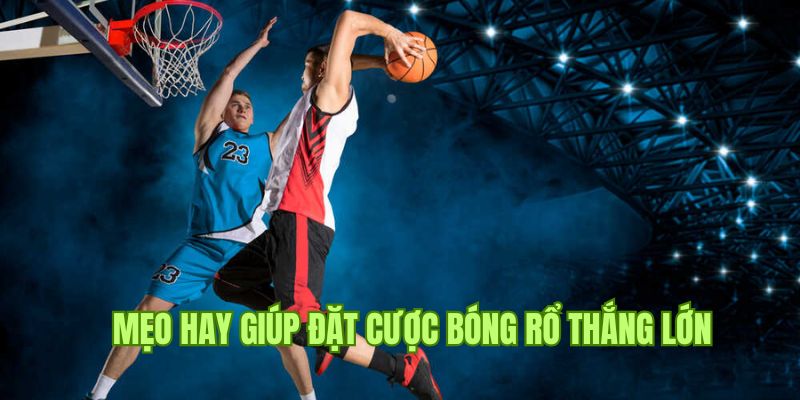 Mẹo hay, cách đặt cược bóng rổ giúp bạn hốt bạc dễ dàng