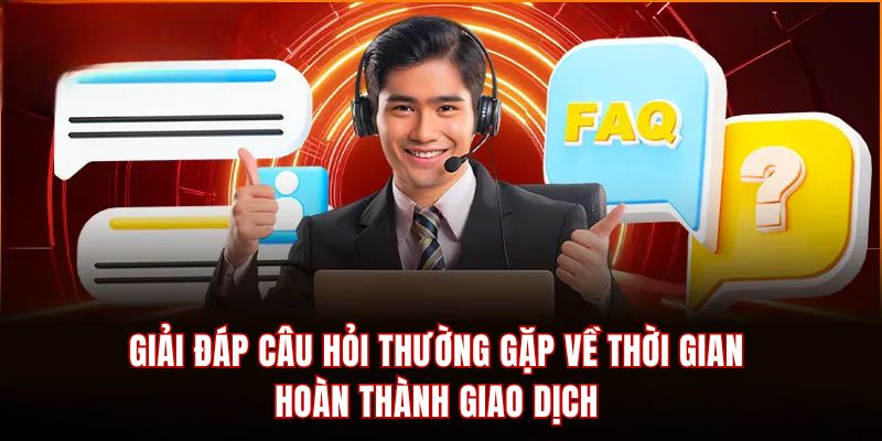 Giải đáp thắc mắc về thời gian hoàn thành giao dịch tại BJ88