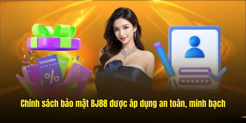 Chính sách bảo mật BJ88 được áp dụng an toàn, minh bạch