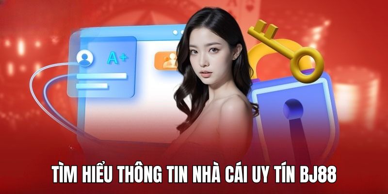 Tìm hiểu về thông tin của nhà cái BJ88