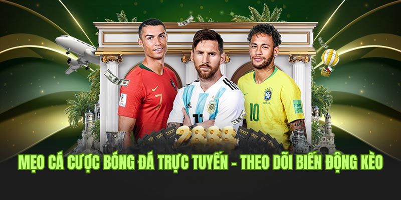 Mẹo cá cược bóng đá trực tuyến hay - Theo dõi biến động kèo