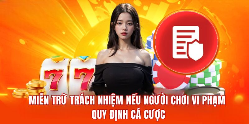 Miễn trừ trách nhiệm nếu người chơi vi phạm quy định cá cược